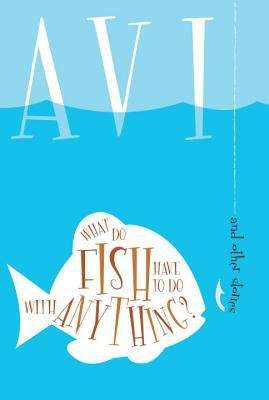Book cover of What Do Fish Have to Do with Anything? Short Stories