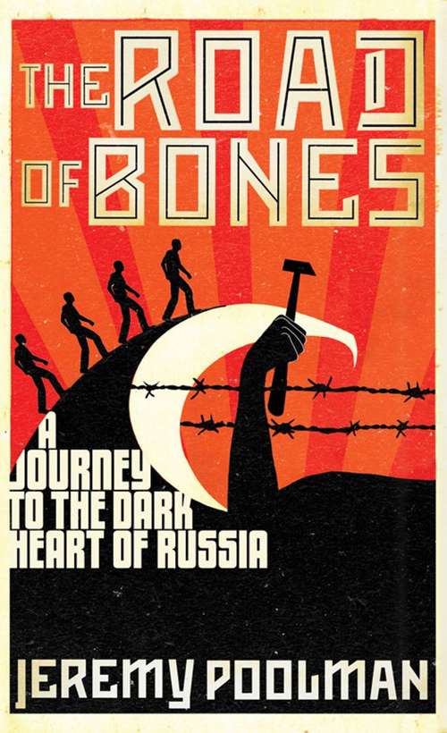 Book cover of The Road of Bones: A Journey to the Dark Heart of Russia