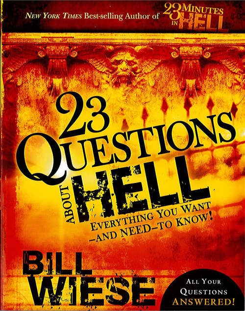 Book cover of 23 Questions About Hell: Everything You Want--and Need--to Know!