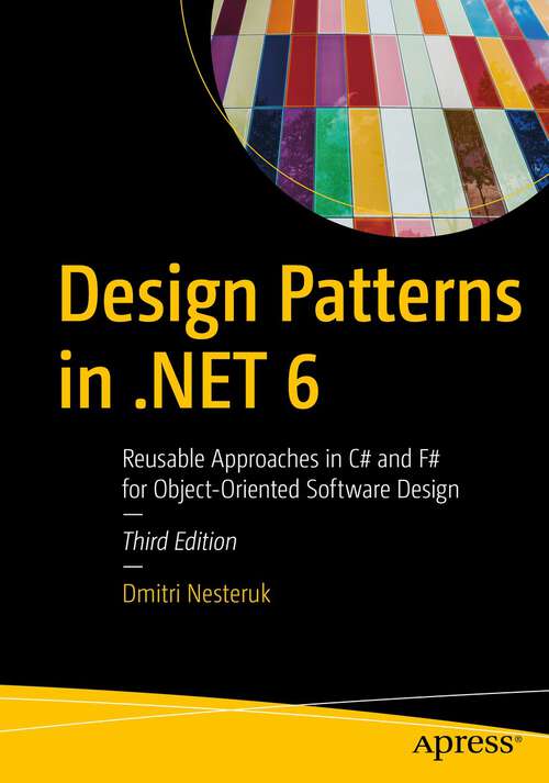 Book cover of Design Patterns in .NET 6: Reusable Approaches in C# and F# for Object-Oriented Software Design (3rd ed.)