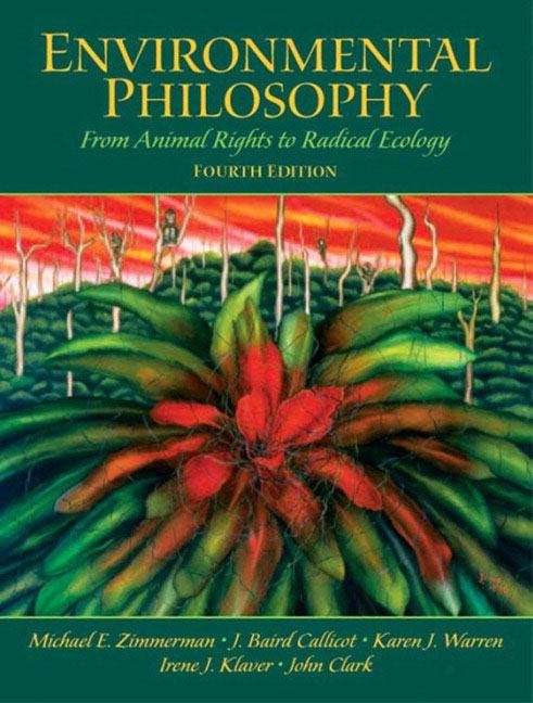 Environmental Philosophy: From Animal Rights to Radical Ecology