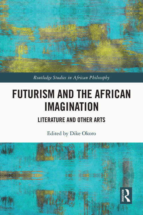 Book cover of Futurism and the African Imagination: Literature and Other Arts (Routledge Studies in African Philosophy)