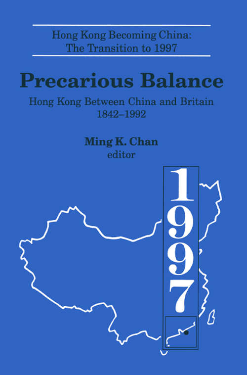 Precarious Balance: Hong Kong Between China and Britain, 1842-1992 (Hong Kong Becoming China Ser. #Vol. 4)