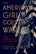 The American Girl Goes to War: Women and National Identity in U.S. Silent Film (War Culture)