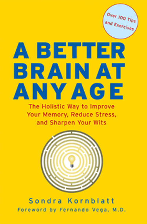 Book cover of A Better Brain at Any Age: The Holistic Way to Improve Your Memory, Reduce Stress, and Sharpen Your Wits