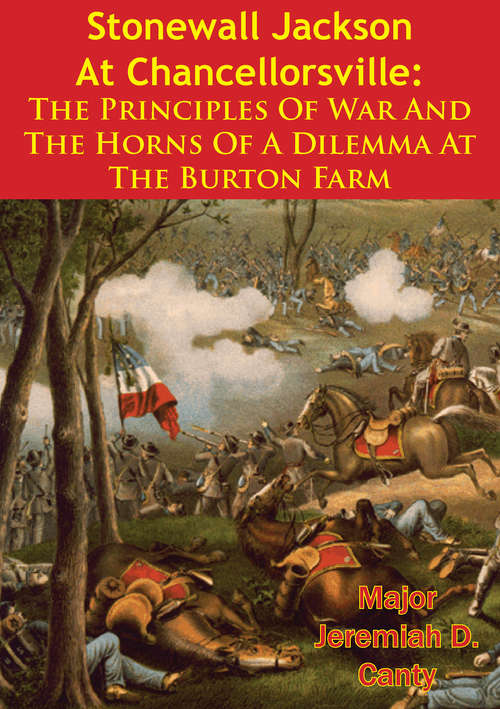 Book cover of Stonewall Jackson At Chancellorsville: The Principles Of War And The Horns Of A Dilemma At The Burton Farm
