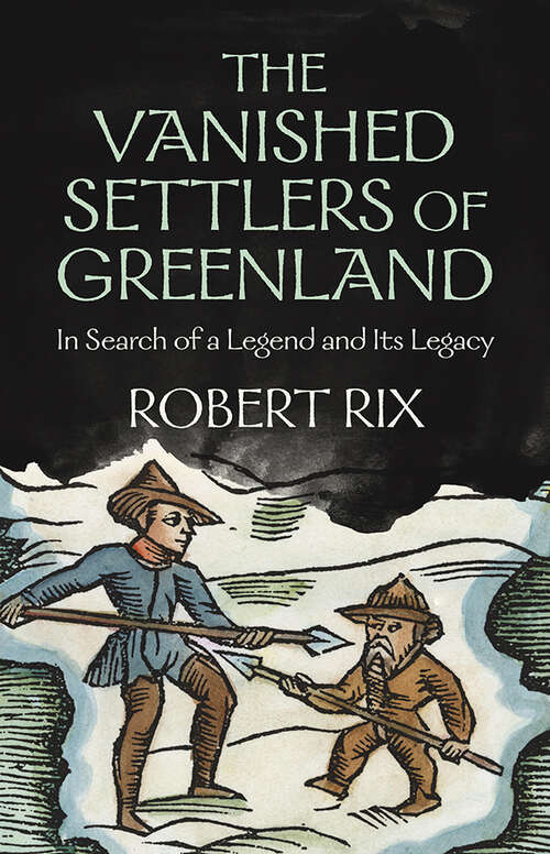 Book cover of The Vanished Settlers of Greenland: In Search of a Legend and Its Legacy