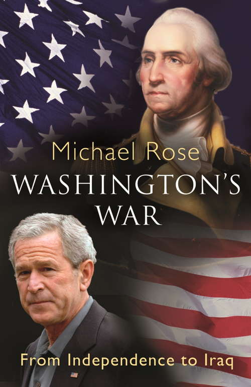 Washington's War: From Independence To Iraq
