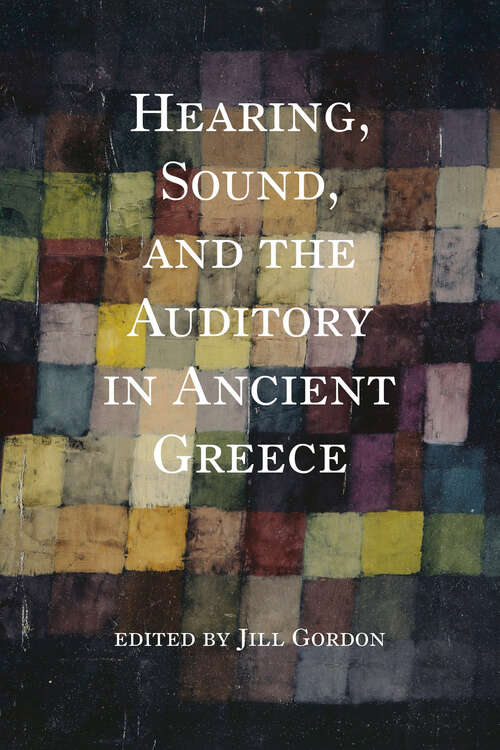 Cover image of Hearing, Sound, and the Auditory in Ancient Greece