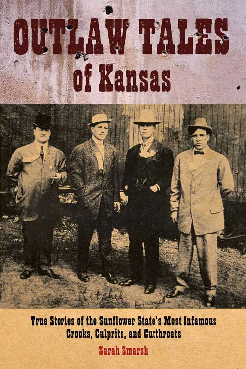 Book cover of Outlaw Tales of Kansas: True Stories Of The Sunflower State's Most Infamous Crooks, Culprits, And Cutthroats (1st Edition) (Outlaw Tales)