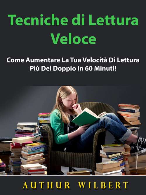 Book cover of Tecniche di Lettura Veloce: Come Aumentare La Tua Velocità Di Lettura Più Del Doppio In 60 Minuti!