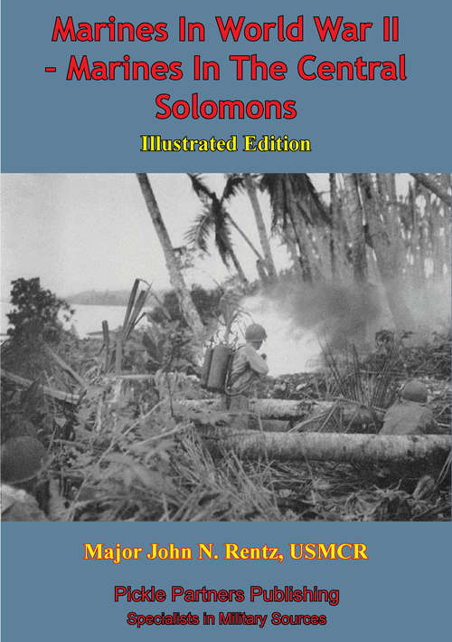 Marines In World War II - Marines In The Central Solomons [Illustrated Edition]