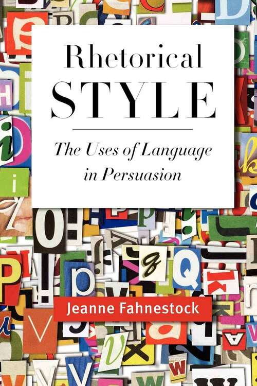 Book cover of Rhetorical Style: The Uses Of Language In Persuasion