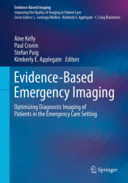 Evidence-Based Emergency Imaging: Optimizing Diagnostic Imaging Of Patients In The Emergency Care Setting (Evidence-based Imaging Ser.)