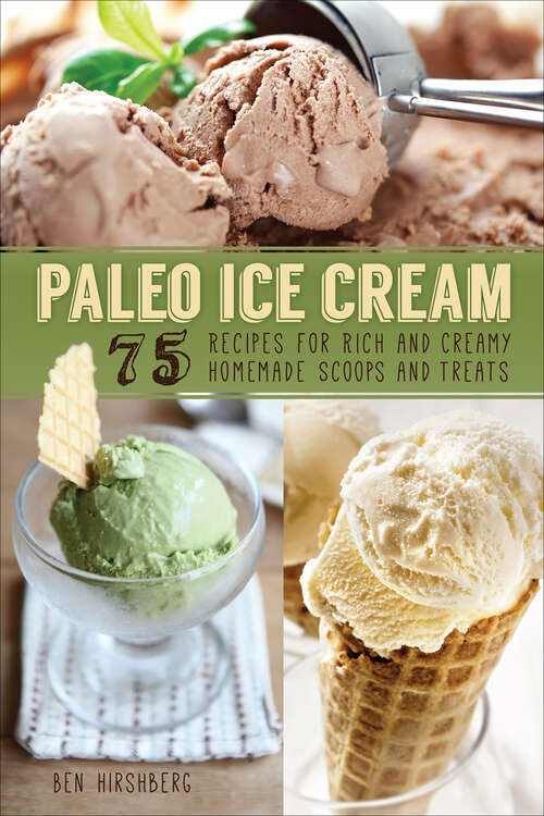 Book cover of Paleo Ice Cream: 75 Recipes for Rich and Creamy Homemade Scoops and Treats