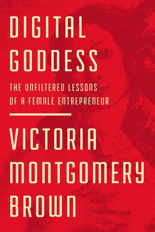 Book cover of Digital Goddess: The Unfiltered Lessons of a Female Entrepreneur
