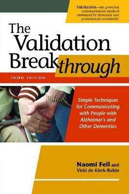 The Validation Breakthrough: Simple Techniques for Communicating with People with Alzheimer's and Other Dementias, Third Edition
