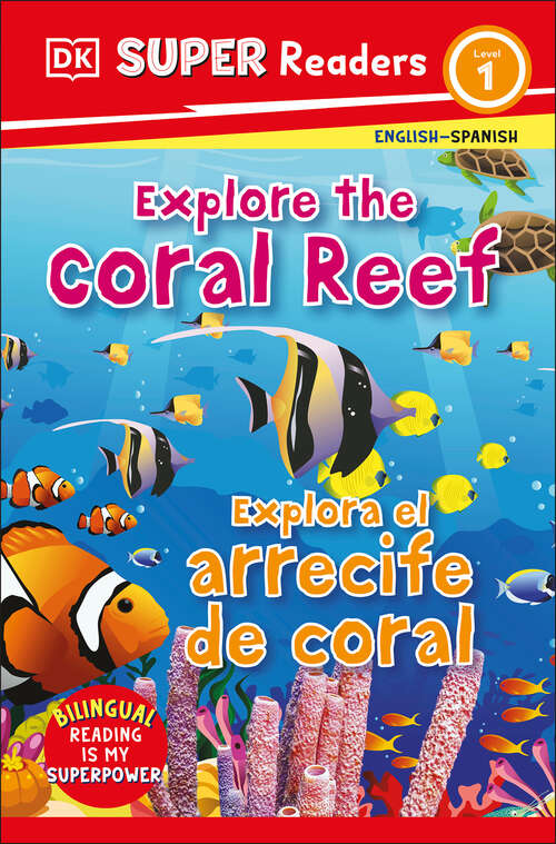 Book cover of DK Super Readers Level 1 Bilingual Explore the Coral Reef – Explora el arrecife de coral (DK Super Readers)