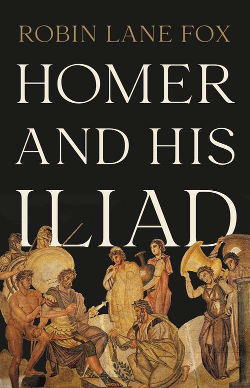 Book cover of Homer and His Iliad