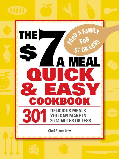 The $7 a Meal Quick and Easy Cookbook