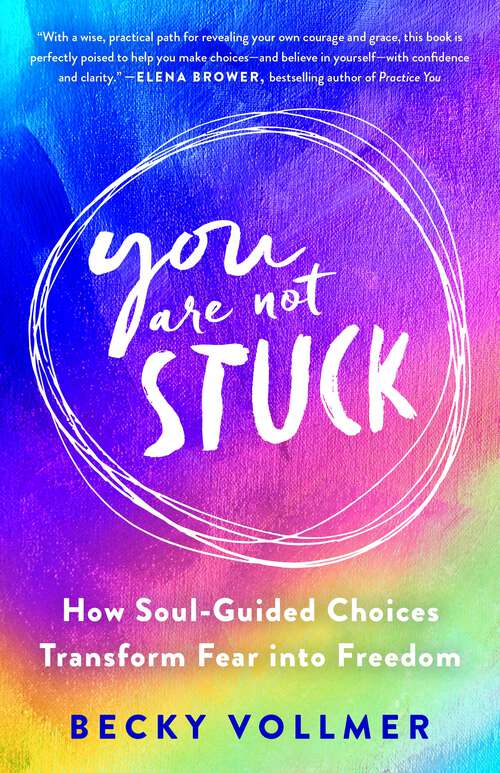 Book cover of You Are Not Stuck: How Soul-Guided Choices Transform Fear into Freedom