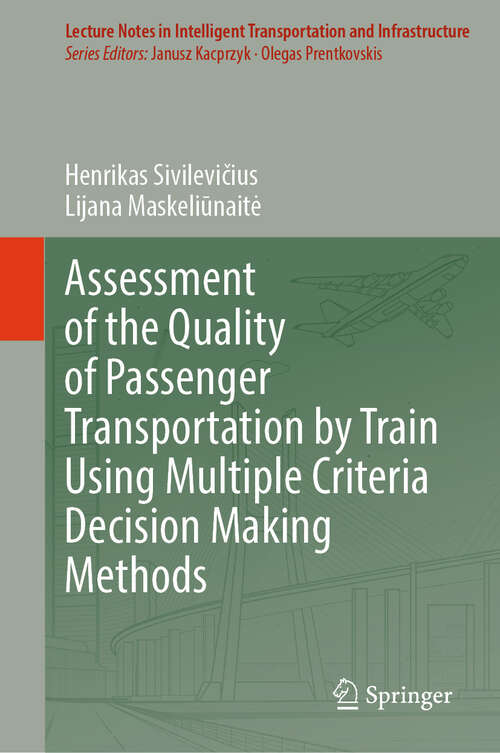 Book cover of Assessment of the Quality of Passenger Transportation by Train Using Multiple Criteria Decision Making Methods (Lecture Notes in Intelligent Transportation and Infrastructure)