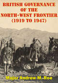 British Governance Of The North-West Frontier: A Blueprint For Contemporary Afghanistan? (1919 To #1947)