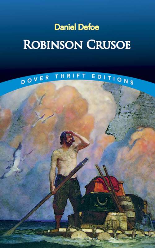 Book cover of Robinson Crusoe: The Life And Strange Surprising Adventures Of Robinson Crusoe Of York, Mariner Who Lived Eight-and-twenty Years All-alone In An Uninhabited Island On The Coast Of America (Dover Thrift Editions: Classic Novels)