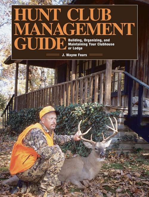 Book cover of Hunt Club Management Guide: Building, Organizing, and Maintaining Your Clubhouse or Lodge