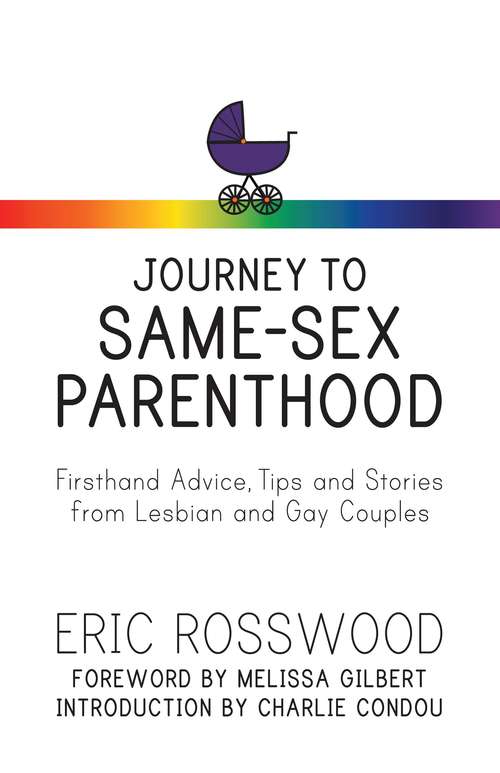 Journey To Same-sex Parenthood: Firsthand Advice,tips And Stories From Same-sex Couples