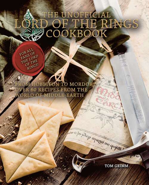 Book cover of The Unofficial Lord of the Rings Cookbook: From Hobbiton to Mordor, Over 60 Recipes from the World of Middle-Earth