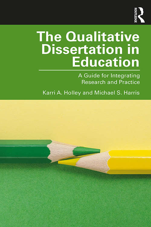 The Qualitative Dissertation in Education: A Guide for Integrating Research and Practice