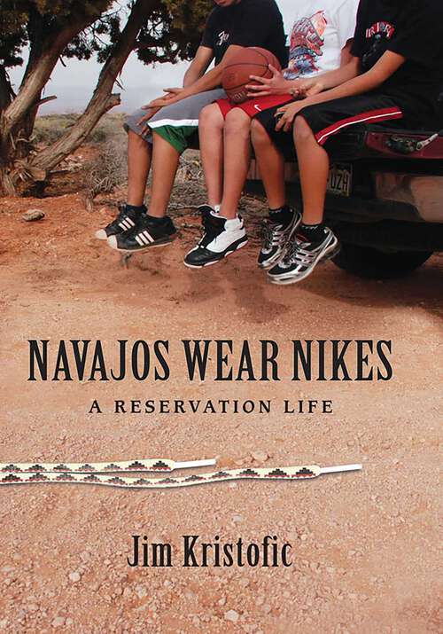 Book cover of Navajos Wear Nikes: A Reservation Life
