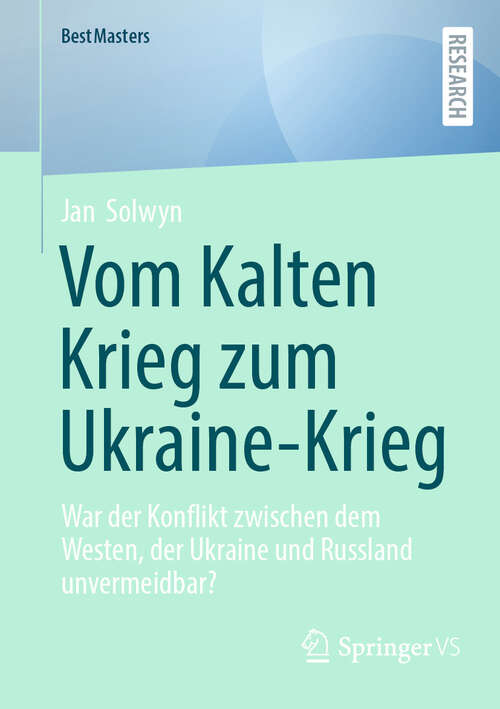 Book cover of Vom Kalten Krieg zum Ukraine-Krieg: War der Konflikt zwischen dem Westen, der Ukraine und Russland unvermeidbar? (BestMasters)