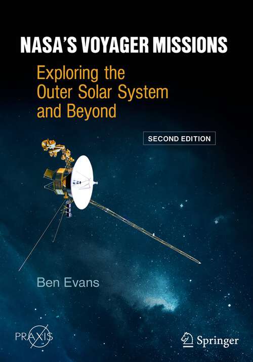 NASA's Voyager Missions: Exploring the Outer Solar System and Beyond (Springer Praxis Books)