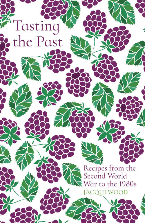 Book cover of Tasting the Past: Recipes from the Second World War to the 1980s (Tasting the Past)