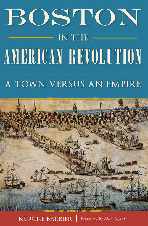 Book cover of Boston in the American Revolution: A Town versus an Empire