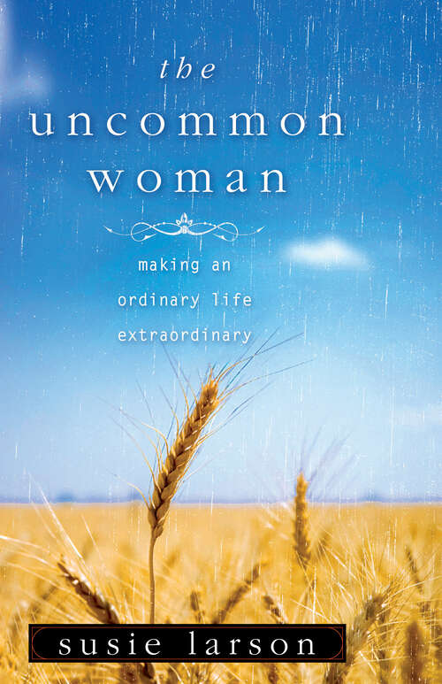 Book cover of The Uncommon Woman: Making an Ordinary Life Extraordinary (New Edition)