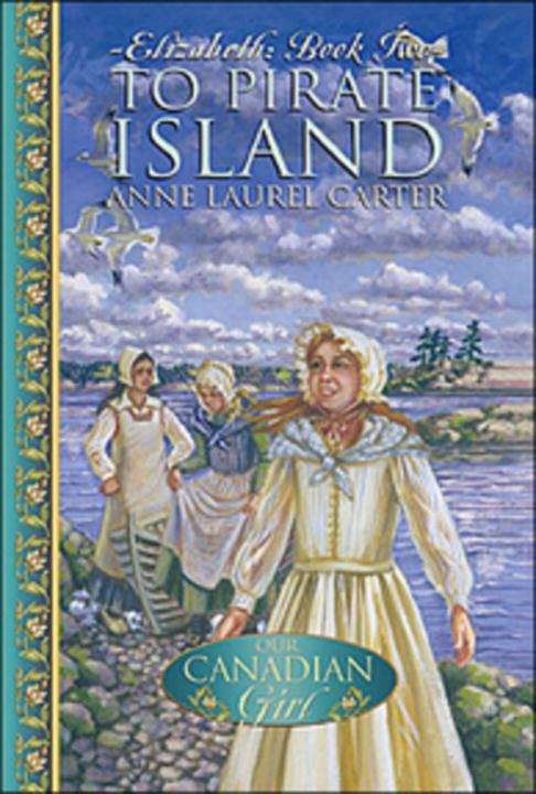 Elizabeth #2: To Pirate Island (Our Canadian Girl)