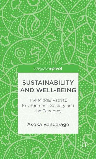 Book cover of Sustainability and Well-Being: The Middle Path to Environment, Society, and the Economy