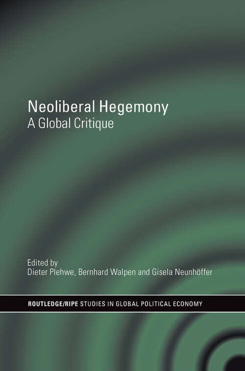 Neoliberal Hegemony: A Global Critique (RIPE Series in Global Political Economy)