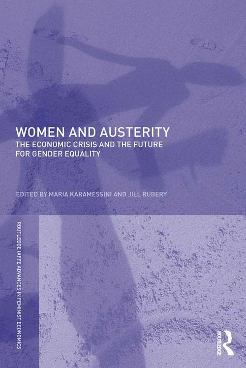 Women and Austerity: The Economic Crisis and the Future for Gender Equality (Routledge IAFFE Advances in Feminist Economics)