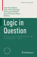Logic in Question: Talks from the Annual Sorbonne Logic Workshop (2011- 2019) (Studies in Universal Logic)