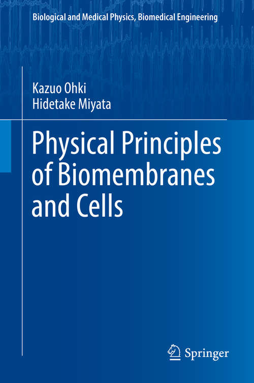 Book cover of Physical Principles of Biomembranes and Cells (1st ed. 2018) (Biological and Medical Physics, Biomedical Engineering)