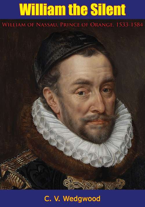Book cover of William the Silent: William of Nassau, Prince of Orange, 1533-1584