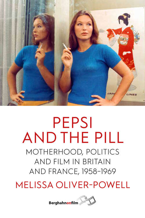 Book cover of Pepsi and the Pill: Motherhood, Politics and Film in Britain and France, 1958–1969