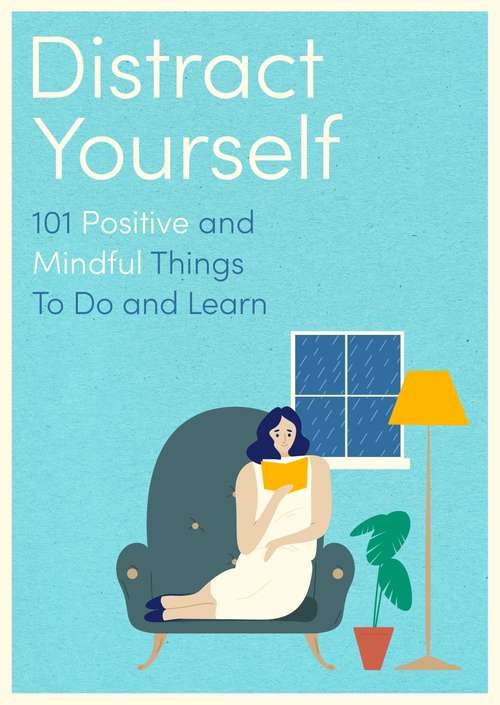 Book cover of Distract Yourself: 101 positive and mindful things to do or learn