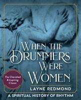 Book cover of When The Drummers Were Women: A Spiritual History Of Rhythm