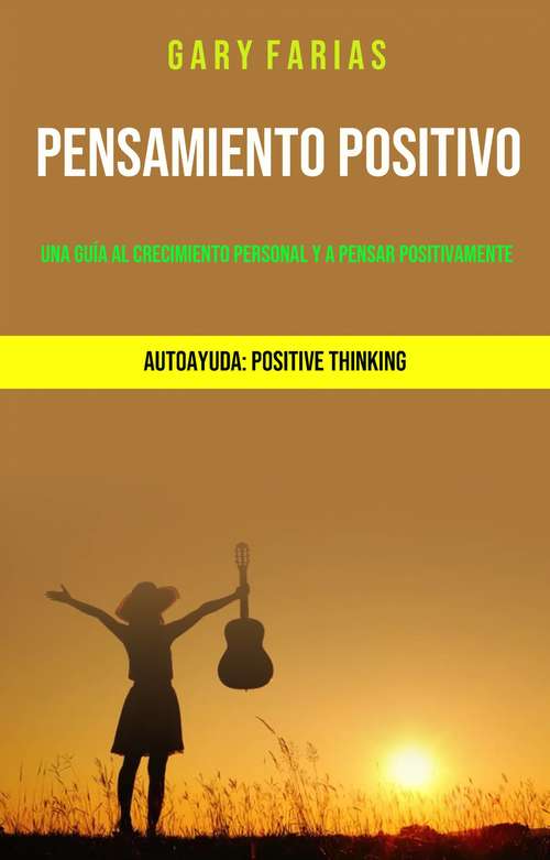 Book cover of Pensamiento Positivo: Una Guía Al Crecimiento Personal Y A Pensar Positivamente