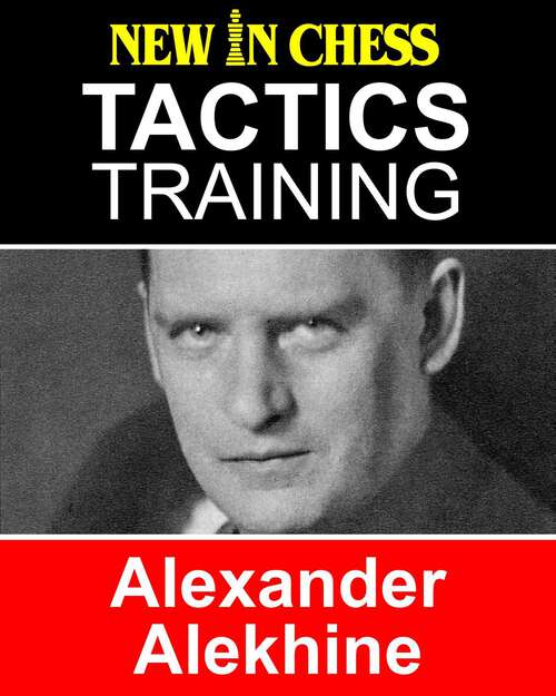 Book cover of Tactics Training Alexander Alekhine: How to improve your Chess with Alexander Alekhine and become a Chess Tactics Master